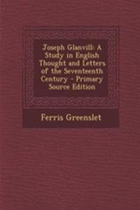 Joseph Glanvill: A Study in English Thought and Letters of the Seventeenth Century