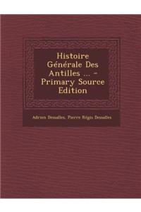 Histoire Generale Des Antilles ...