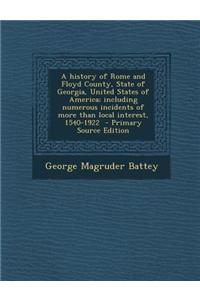 A History of Rome and Floyd County, State of Georgia, United States of America; Including Numerous Incidents of More Than Local Interest, 1540-1922