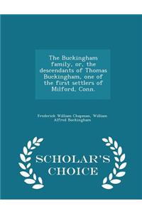 Buckingham Family, Or, the Descendants of Thomas Buckingham, One of the First Settlers of Milford, Conn. - Scholar's Choice Edition