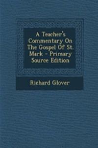 A Teacher's Commentary on the Gospel of St. Mark - Primary Source Edition