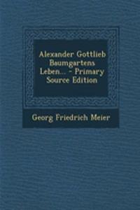 Alexander Gottlieb Baumgartens Leben...