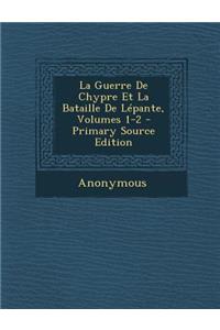 La Guerre de Chypre Et La Bataille de Lepante, Volumes 1-2