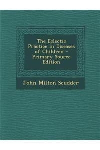 The Eclectic Practice in Diseases of Children