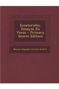 Ecuatoriales, Ensayos En Verso - Primary Source Edition