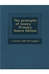 The Principles of Money - Primary Source Edition