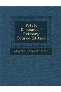 Potato Diseases... - Primary Source Edition