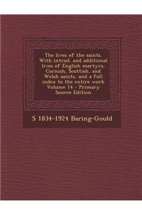 The Lives of the Saints. with Introd. and Additional Lives of English Martyrs, Cornish, Scottish, and Welsh Saints, and a Full Index to the Entire Work Volume 14 - Primary Source Edition