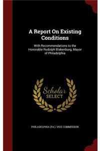 A Report on Existing Conditions: With Recommendations to the Honorable Rudolph Blakenburg, Mayor of Philadelphia