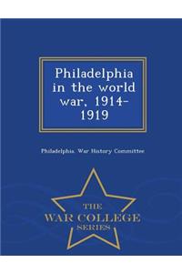 Philadelphia in the World War, 1914-1919 - War College Series