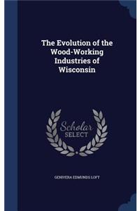 The Evolution of the Wood-Working Industries of Wisconsin