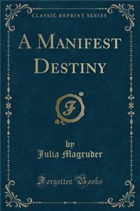 A Manifest Destiny (Classic Reprint)