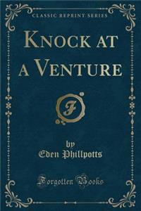 Knock at a Venture (Classic Reprint)