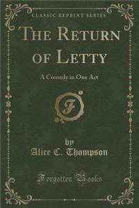 The Return of Letty: A Comedy in One Act (Classic Reprint)