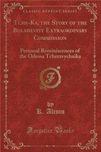 Tche-Ka, the Story of the Bolshevist Extraordinary Commission