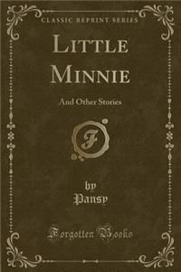 Little Minnie: And Other Stories (Classic Reprint)