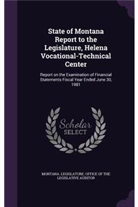 State of Montana Report to the Legislature, Helena Vocational-Technical Center