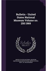 Bulletin - United States National Museum Volume No. 250 1969