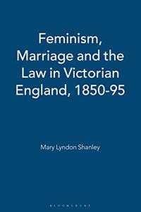 Feminism, Marriage and the Law in Victorian England, 1850-95
