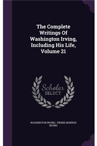 The Complete Writings Of Washington Irving, Including His Life, Volume 21