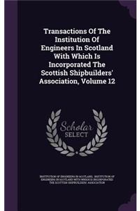 Transactions of the Institution of Engineers in Scotland with Which Is Incorporated the Scottish Shipbuilders' Association, Volume 12