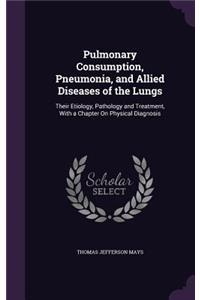 Pulmonary Consumption, Pneumonia, and Allied Diseases of the Lungs