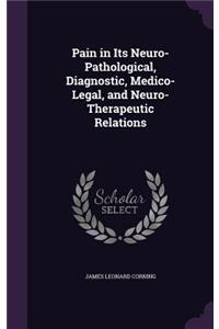 Pain in Its Neuro-Pathological, Diagnostic, Medico-Legal, and Neuro-Therapeutic Relations