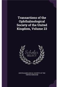 Transactions of the Ophthalmological Society of the United Kingdom, Volume 23