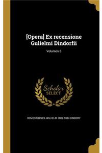 [Opera] Ex Recensione Gulielmi Dindorfii; Volumen 6