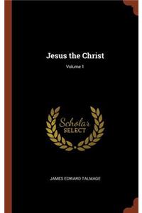 Jesus the Christ; Volume 1
