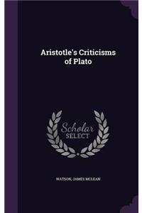 ARISTOTLE'S CRITICISMS OF PLATO