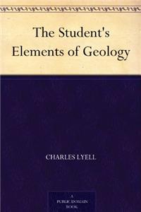 THE STUDENT'S ELEMENTS OF GEOLOGY