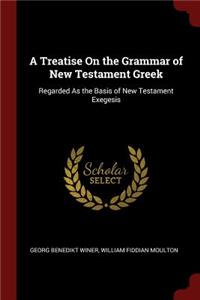 A Treatise on the Grammar of New Testament Greek