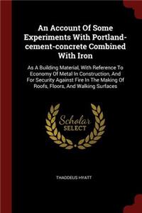 An Account Of Some Experiments With Portland-cement-concrete Combined With Iron