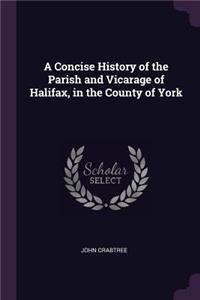 Concise History of the Parish and Vicarage of Halifax, in the County of York