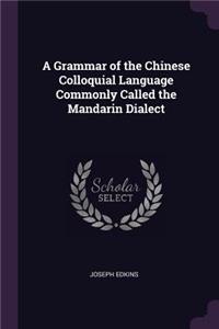 A Grammar of the Chinese Colloquial Language Commonly Called the Mandarin Dialect