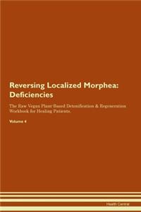 Reversing Localized Morphea: Deficiencies The Raw Vegan Plant-Based Detoxification & Regeneration Workbook for Healing Patients. Volume 4
