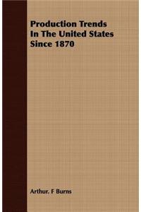 Production Trends in the United States Since 1870