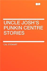Uncle Josh's Punkin Centre Stories