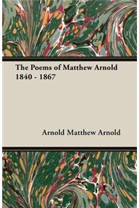 The Poems of Matthew Arnold 1840 - 1867