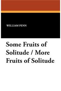Some Fruits of Solitude / More Fruits of Solitude