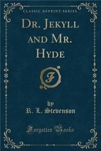 Dr. Jekyll and Mr. Hyde (Classic Reprint)