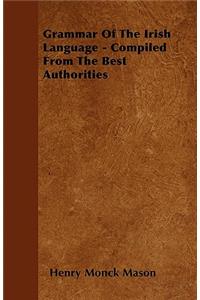 Grammar Of The Irish Language - Compiled From The Best Authorities