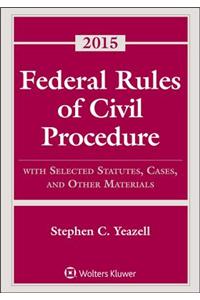 Federal Rules of Civil Procedure: With Selected Statutes, Cases, and Other Materials, 2015 Supplement