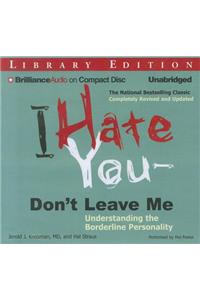 I Hate You--Don't Leave Me: Understanding the Borderline Personality: Understanding the Borderline Personality: Library Edition