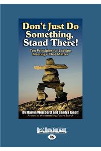 Don't Just Do Something, Stand There!