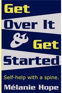 Get Over It & Get Started