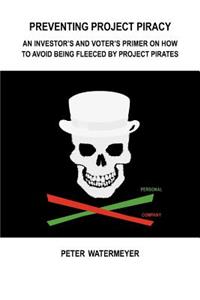 Preventing Project Piracy: An Investor's and voter's Primer on How to Avoid being Fleeced by Project Pirates