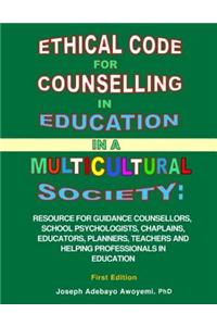 Ethical Code for Counselling in Education in a Multicultural Society - Resource for Counsellors, Educators, Teachers and Helping Professionals in Education - First Edition