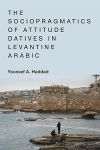 Sociopragmatics of Attitude Datives in Levantine Arabic